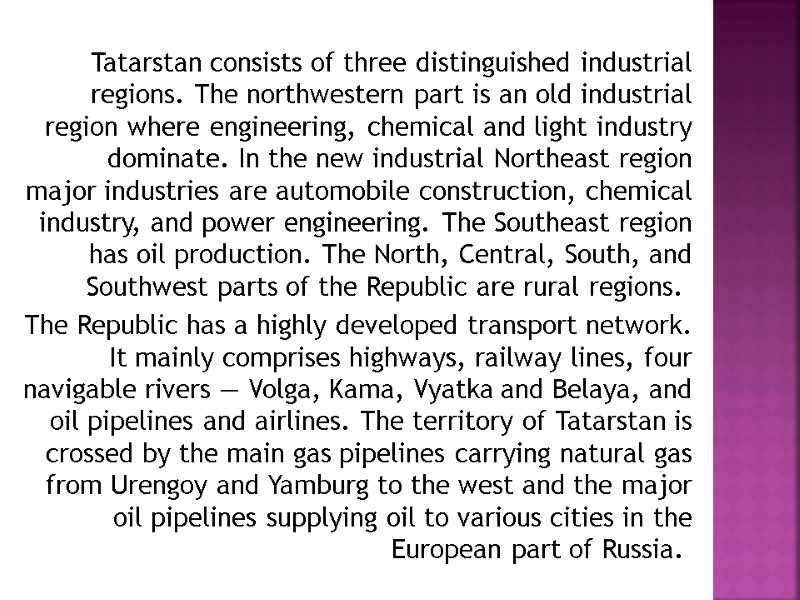 Tatarstan consists of three distinguished industrial regions. The northwestern part is an old industrial